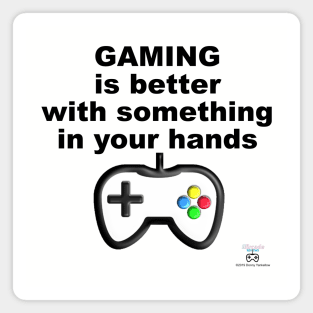 Gaming is Better with Something in Your Hands Magnet